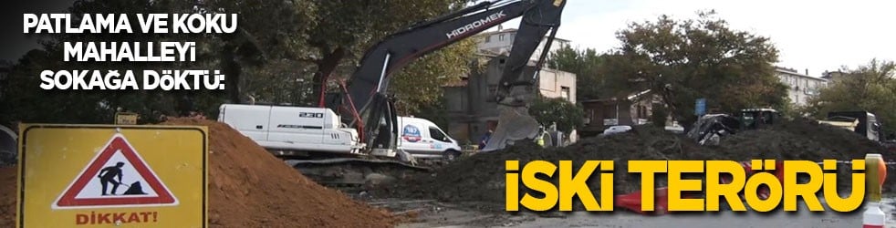 Patlama ve koku mahalleyi sokağa döktü: İSKİ terörü!