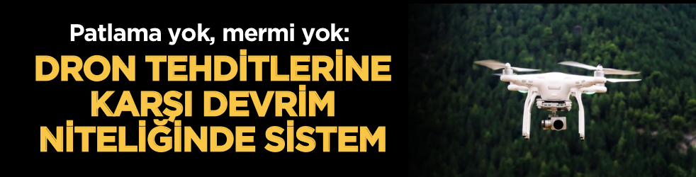Patlama yok, mermi yok: Dron tehditlerine karşı devrim niteliğinde sistem