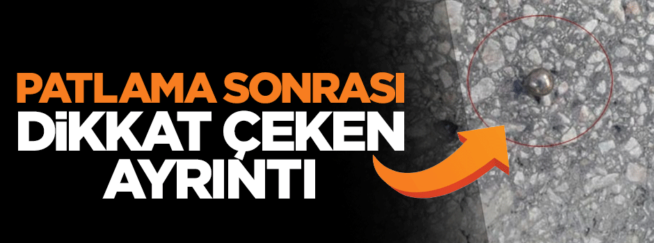 Patlamanın ardından dikkat çeken ayrıntı