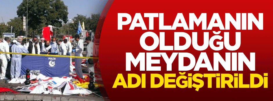 Patlamanın olduğu meydanın adı değiştirildi