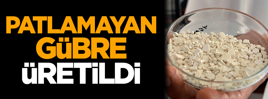 Patlamayan gübre üretildi