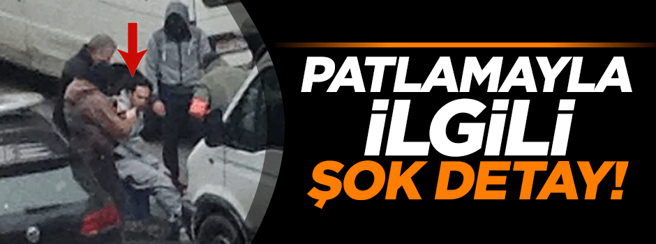 Patlamayla ilgili şok detay