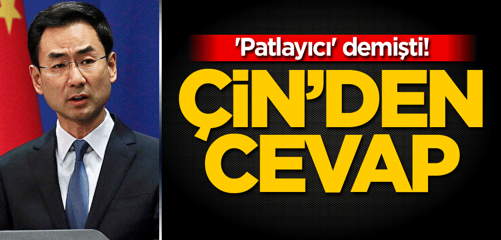 'Patlayıcı' demişti! Çin'den cevap