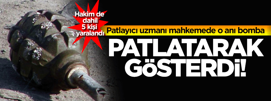 Patlayıcı uzmanı mahkemede el bombasını patlattı