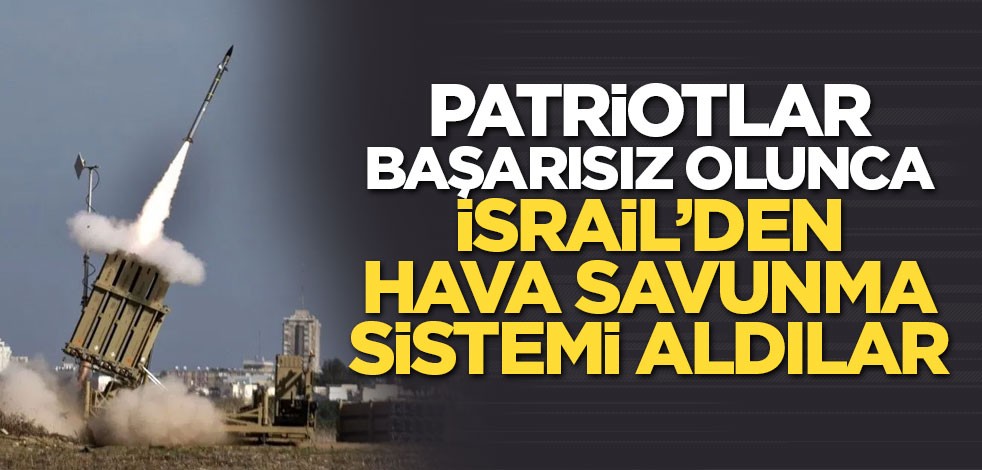 Patriotlar başarısız olunca İsrail’den hava savunma sistemi aldılar