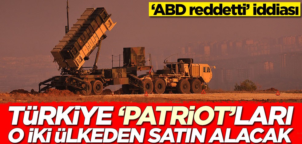 Patriotlar konusunda sürpriz gelişme! ABD reddetti, Türkiye o iki ülkeden alacak