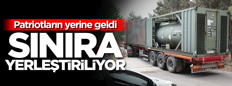 Patriotların yerine geldiler! Sınıra yerleştiriliyorlar