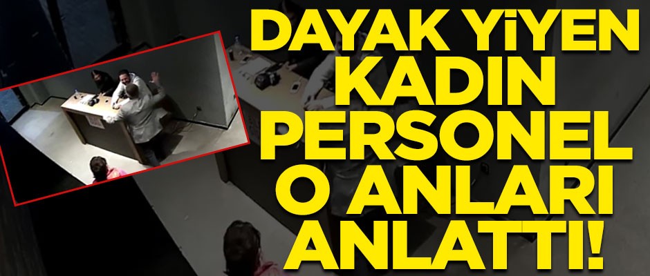 Patronu tarafından dövülen kadın personel, dehşet anlarını anlattı