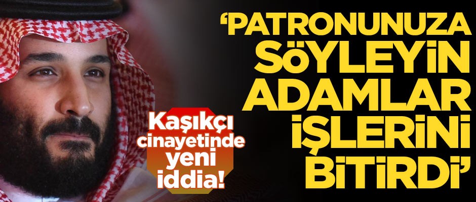 "Patronunuza söyleyin, adamlar işlerini bitirdi"