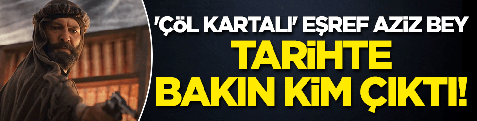 Payitaht Abdülhamid'de şehit düştü! 'Çöl Kartalı' Eşref Aziz Bey, tarihte bakın kim!