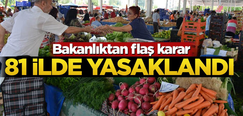 Pazarlar ile ilgili flaş karar! Yasak geliyor
