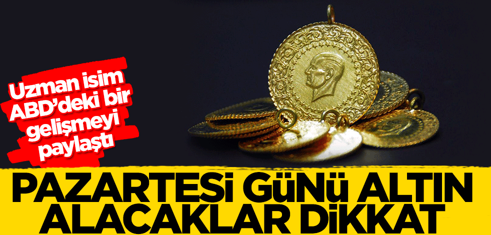 Pazartesi günü altın alacaklar dikkat! Uzman isim ABD'deki bir gelişmeyi paylaştı