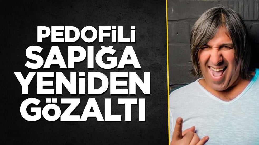 Pedofili sapığa yeniden gözaltı