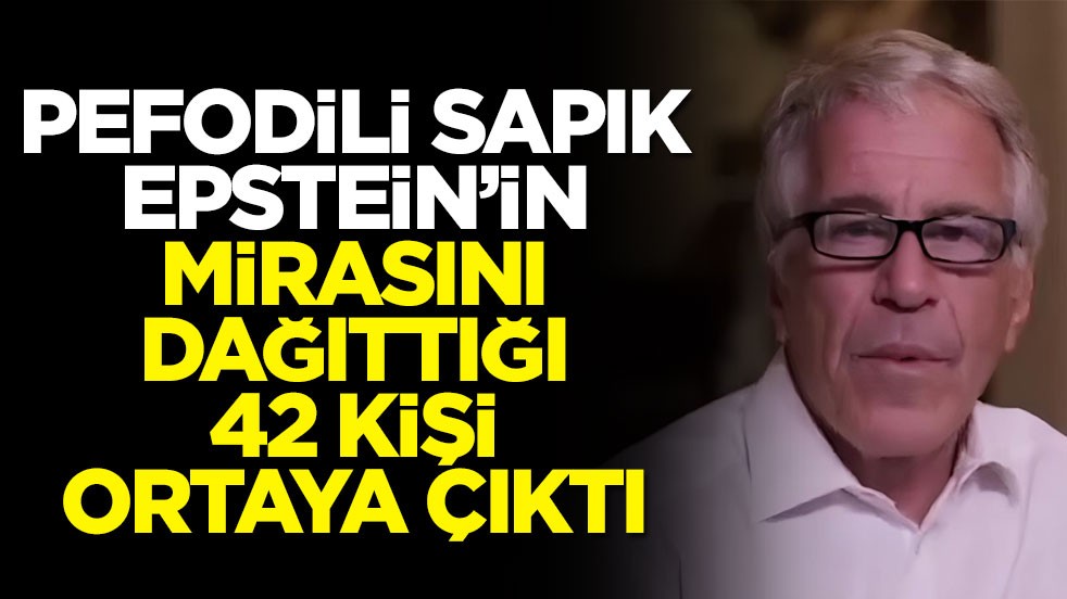 Pedofili sapık Epstein’in mirasını dağıttığı 42 kişi ortaya çıktı