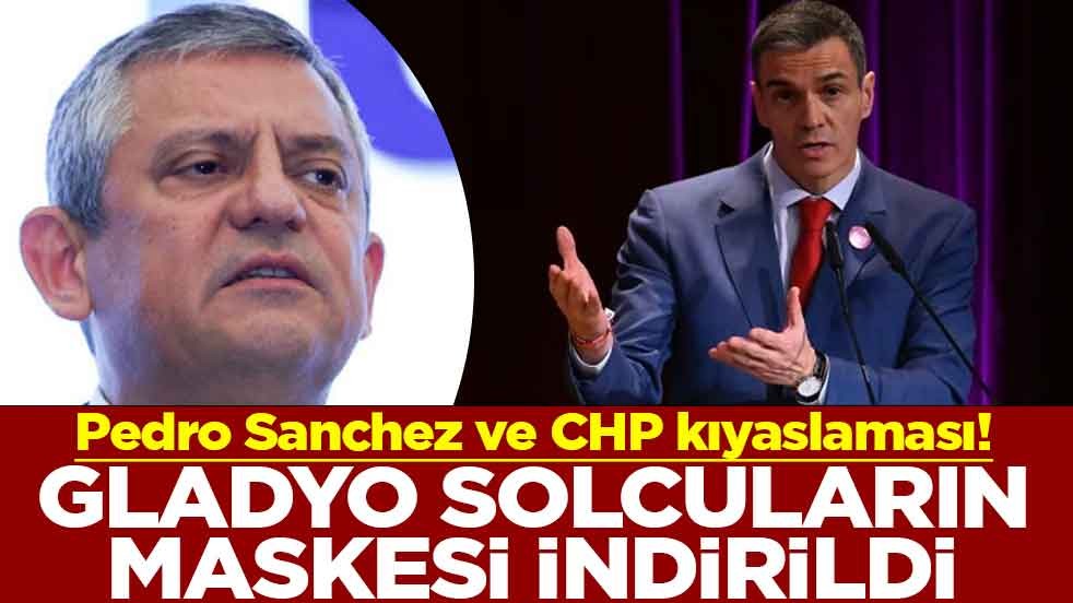 Pedro Sanchez ve CHP kıyaslaması! Gladyo solcuların maskesi indirildi