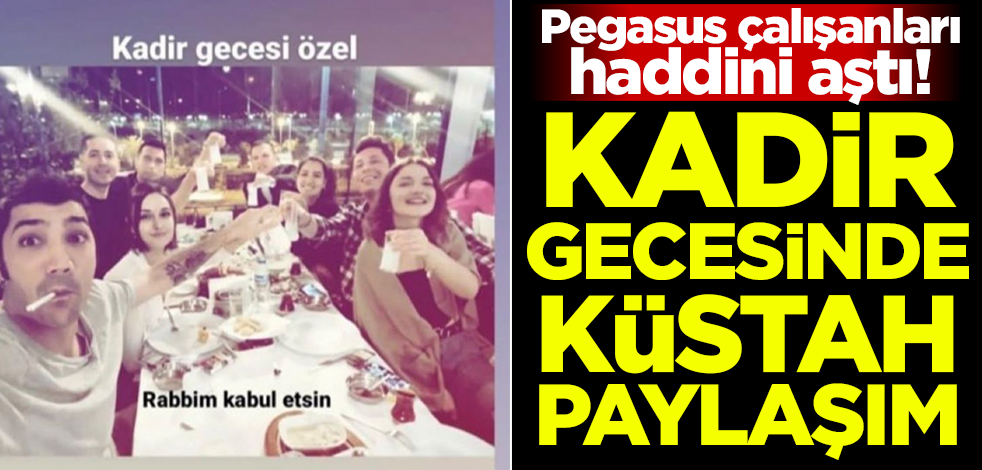 Pegasus çalışanları haddini aştı! Kadir Gecesi'nde küstah paylaşım