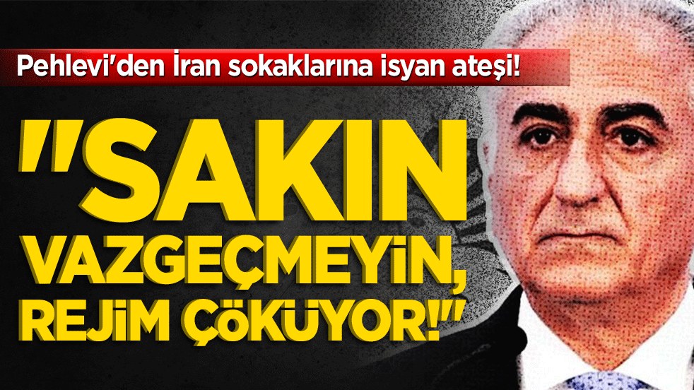 Pehlevi'den İran sokaklarına isyan ateşi! "Sakın vazgeçmeyin, rejim çöküyor!"