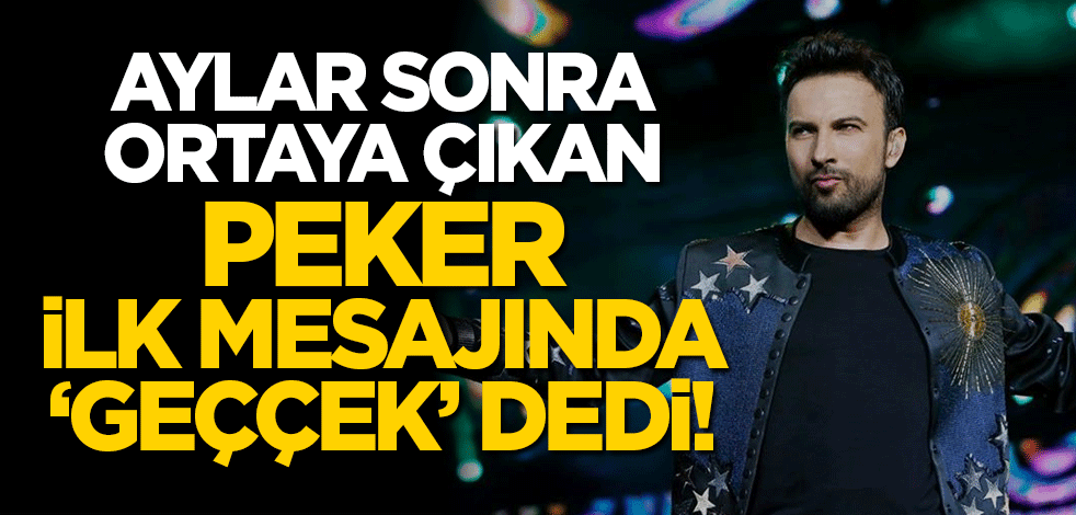 Peker'den Tarkan mesajı! Aylar sonraki ilk mesajında 'Geççek' dedi