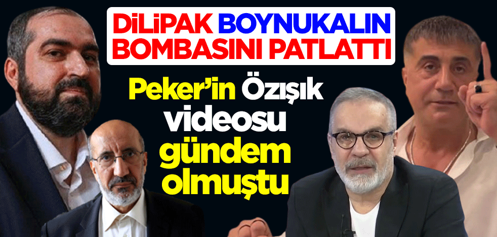 Peker'in Özışık videosu gündem olmuştu! Abdurrahman Dilipak, Boynukalın bombasını patlattı