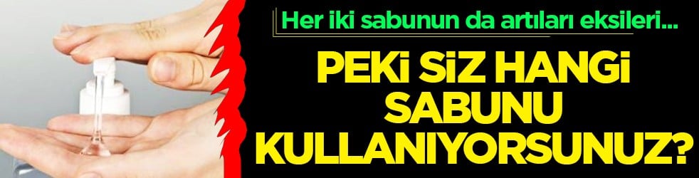 Peki siz hangisini kullanıyorsunuz? Katı sabun mu, sıvı sabun mu?
