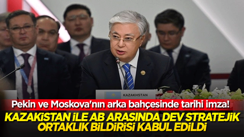 Pekin ve Moskova'nın arka bahçesinde tarihi imza! Kazakistan ile AB arasında dev stratejik ortaklık bildirisi kabul edildi!