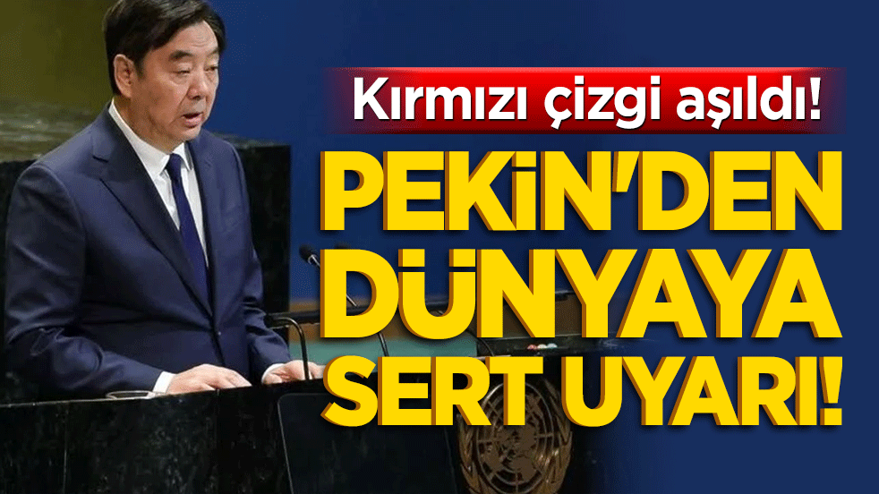 Pekin'den dünyaya sert uyarı! Kırmızı çizgi aşıldı!