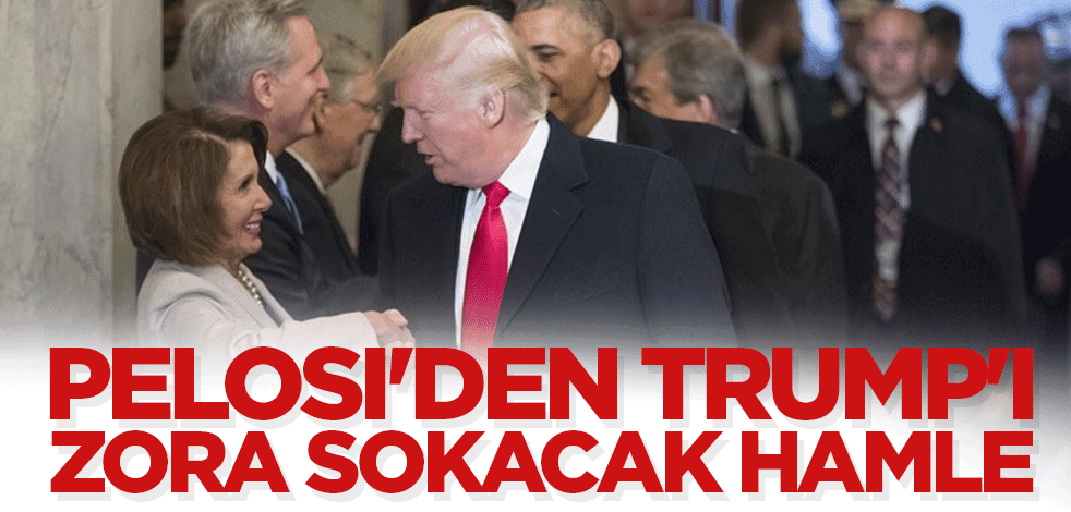 Pelosi'den Trump'ı zora sokacak hamle