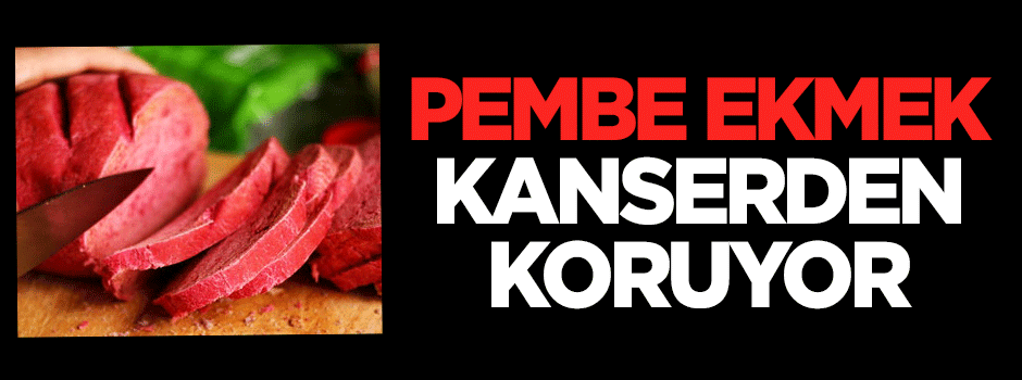 Pembe ekmek kanserden koruyor