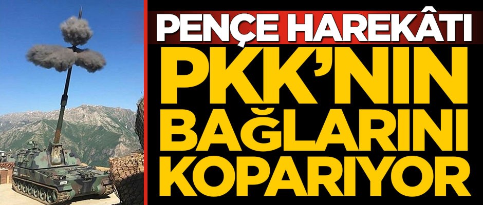 Pençe Harekâtı PKK’nın bağlarını koparıyor