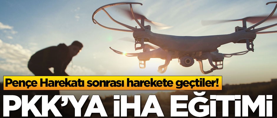 Pençe Harekatı sonrası harekete geçtiler! PKK'ya İHA eğitimi veriyorlar