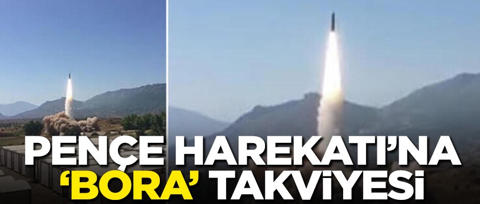Pençe Harekatı'na 'Bora' takviyesi!