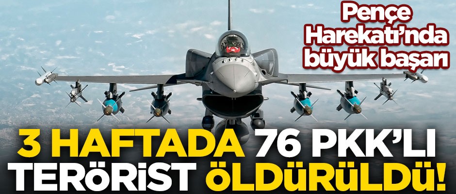 Pençe Harekatı'nda büyük başarı! 3 haftada 76 PKK'lı terörist öldürüldü