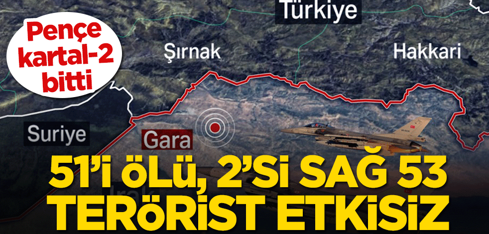 Pençe kartal-2 bitti! 51’i ölü, 2’si sağ 53 terörist etkisiz
