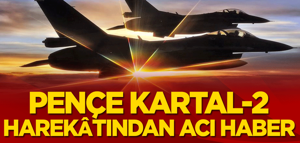 Pençe Kartal-2 Harekâtından acı haber! 1 Yüzbaşı şehit