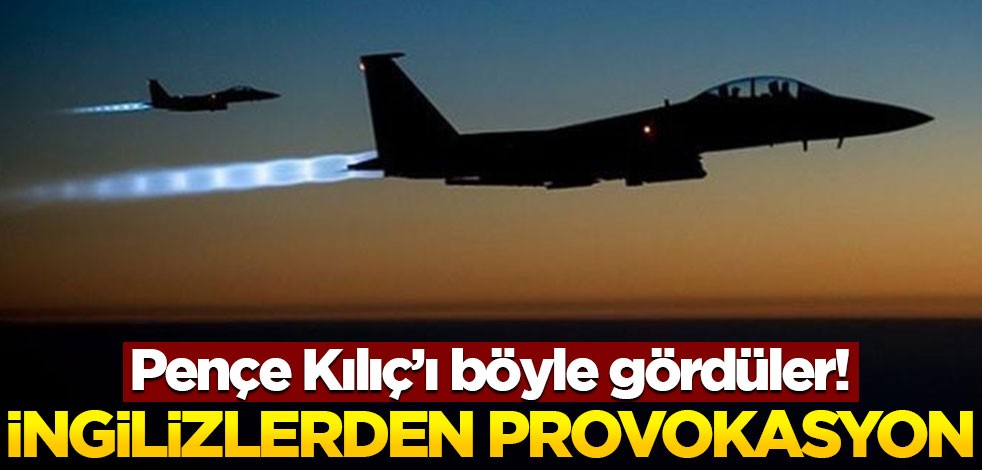 Pençe Kılıç'ı böyle gördüler! İngilizlerden provokasyon