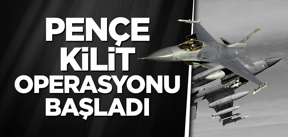 Pençe Kilit Operasyonu başladı