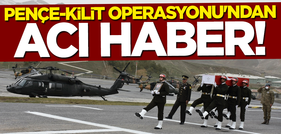Pençe-Kilit Operasyonu'ndan acı haber!