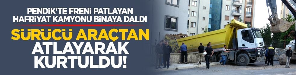 Pendik'te freni patlayan hafriyat kamyonu binaya daldı: Sürücü araçtan atlayarak kurtuldu!