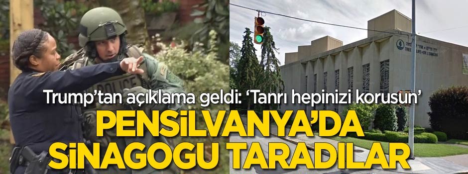 Pensilvanya'da sinagogu taradılar! Trump: Tanrı hepinizi korusun