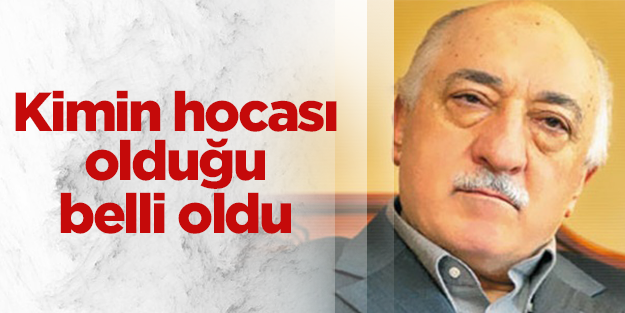 Gülen'in kimin hocası olduğu belli oldu