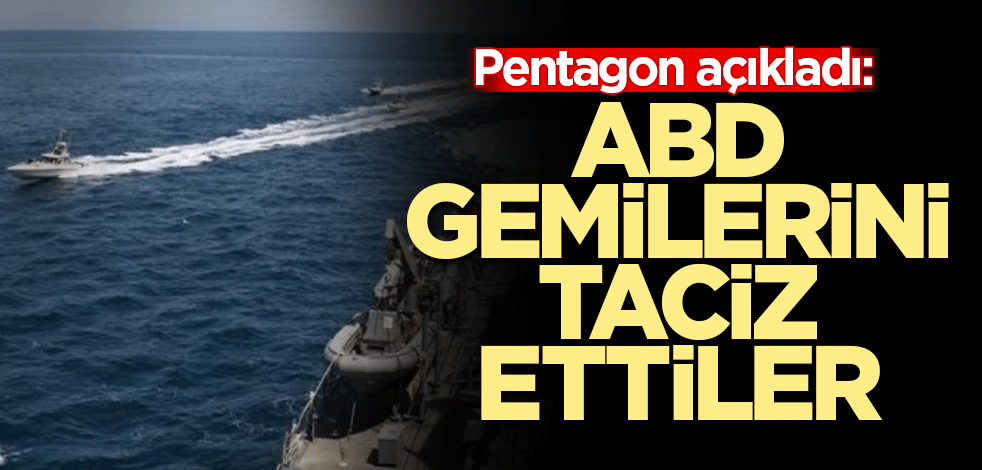 Pentagon açıkladı: İran botları ABD gemilerini taciz etti