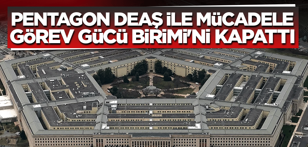 Pentagon DEAŞ ile Mücadele Görev Gücü Birimi'ni kapattı