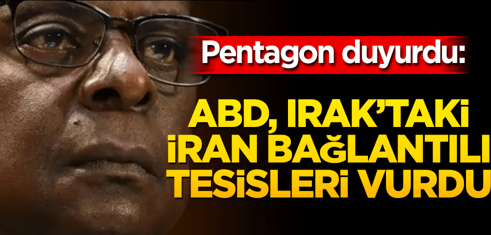 Pentagon duyurdu: ABD, Irak'taki İran bağlantılı tesisleri vurdu