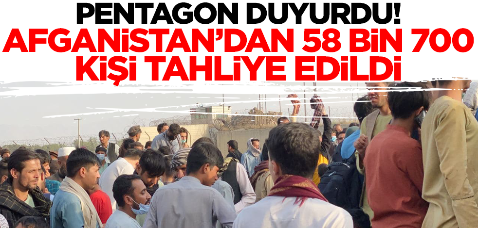 Pentagon duyurdu! Afganistan'dan bugüne kadar 58 bin 700 kişi tahliye edildi