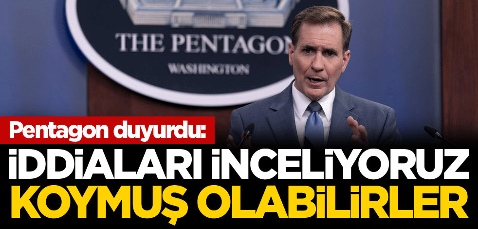 Pentagon duyurdu: İddiaları inceliyoruz, koymuş olabilirler
