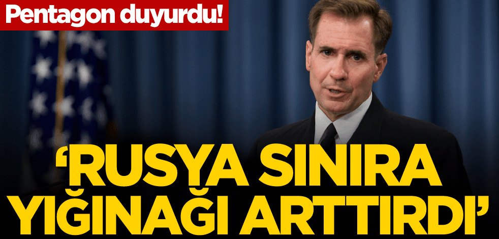 Pentagon duyurdu! 'Rusya sınıra yığınağı arttırdı'