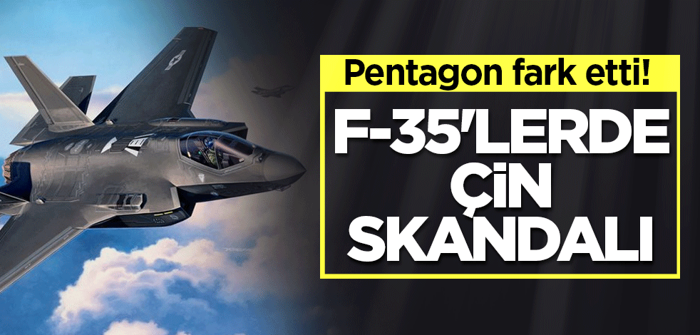 Pentagon fark etti: F-35'lerde Çin skandalı