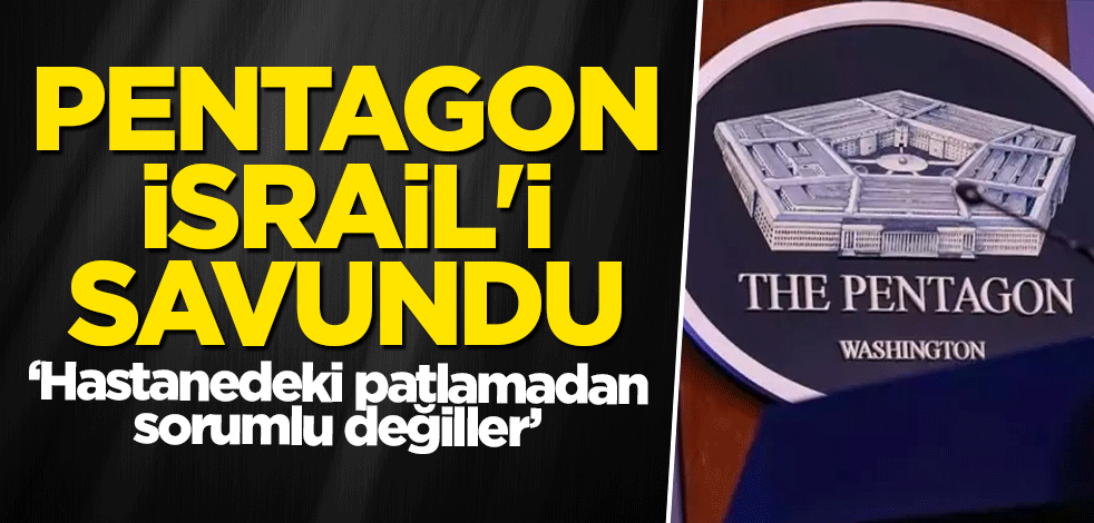 Pentagon İsrail'i savundu