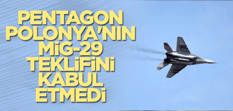 Pentagon, Polonya'nın MiG-29 teklifini kabul etmedi