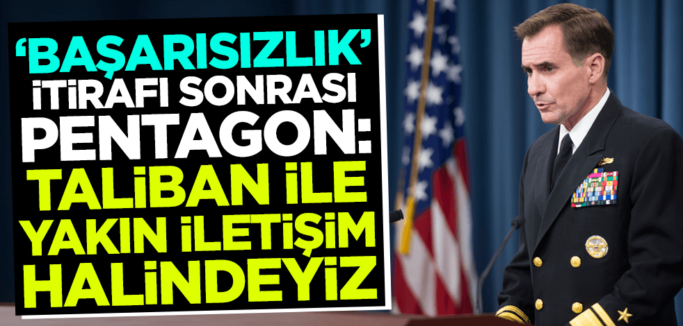 Pentagon: Taliban ile yakın iletişim halindeyiz